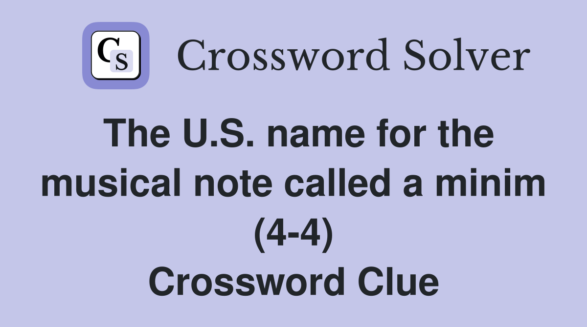 The U.S. name for the musical note called a minim (44) Crossword